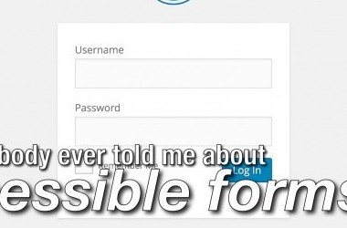 What nobody ever told me about accessible forms