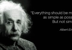 Everything Should Be Made as Simple as Possible, But Not Simpler - Albert Einstein